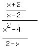 ((x+2)/(x-2))/((x^2-4)/(2-x))