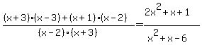 %28%28x%2B3%29%28x-3%29%2B%28x%2B1%29%28x-2%29%29%2F%28x-2%29%28x%2B3%29+=+%282x%5E2%2Bx%2B1%29%2F%28x%5E2%2Bx-6%29