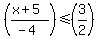 %28%28x%2B5%29%2F%28-4%29%29+%3C=+%283%2F2%29