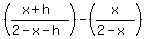 %28%28x%2Bh%29%2F%282-x-h%29%29-%28x%2F%282-x%29%29