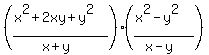 ((x^2+2xy+y^2)/(x+y))((x^2-y^2)/(x-y))