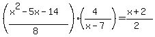 ((x^2-5x-14)/(8))((4)/(x-7))=(x+2)/(2)