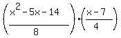 ((x^2-5x-14)/(8))((x-7)/(4))