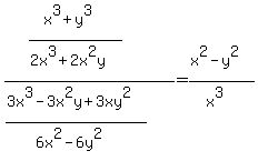 %28%28x%5E3%2By%5E3%29%2F%282x%5E3%2B2x%5E2y%29%29%2F%28%283x%5E3-3x%5E2y%2B3xy%5E2%29%2F%286x%5E2-6y%5E2%29%29=%28x%5E2-y%5E2%29%2F%28x%5E3%29