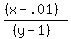 ((x-.01))/((y-1))
