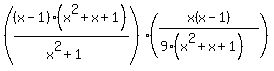%28%28x-1%29%28x%5E2%2Bx%2B1%29%2F%28x%5E2%2B1%29%29%2A%28x%28x-1%29%2F%289%28x%5E2%2Bx%2B1%29%29%29