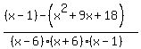 ((x-1)-(x^2+9x+18))/((x-6)(x+6)(x-1))