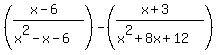 %28%28x-6%29%2F%28x%5E2-x-6%29%29-%28%28x%2B3%29%2F%28x%5E2%2B8x%2B12%29%29