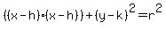 ((x-h)(x-h))+(y-k)^2=r^2