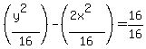 %28%28y%5E2%29%2F16%29-%28%282x%5E2%29%2F16%29=16%2F16