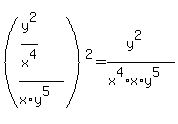 %28%28y%5E2+%2F+x%5E4%29+%2F+%28x%2Ay%5E5%29%29%5E2+=+%28y%5E2%29+%2F+%28x%5E4%2Ax%2Ay%5E5%29%29%5E2