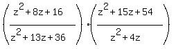 ((z^2+8z+16)/(z^2+13z+36))((z^2+15z+54)/(z^2+4z))