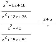 ((z^2+8z+16)/(z^2+13z+36))/((z^2+4z)/(z^2+15z+54))=(z+6)/(z)