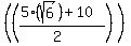 %28+%28%285%28sqrt%286%29%29%2B10%29%2F%282%29%29+%29
