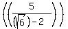 %28+%285%2F%28%28sqrt%286%29%29+-2%29%29+%29