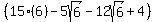 %28+15%286%29-+5sqrt%286%29-12sqrt%286%29%2B4+%29