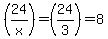 %28+24%2Fx%29+=+%2824%2F3%29+=+8