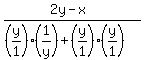 %28+2y-x%29%2F%28+%28y%2F1%29%281%2Fy%29%2B%28y%2F1%29%28y%2F1%29+%29