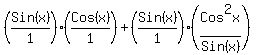 ( Sin(x)/1 )*(Cos(x)/1)+(Sin(x)/1)*(Cos^2x/Sin(x)) )