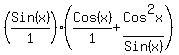 ( Sin(x)/1 )*(Cos(x)/1+Cos^2x/Sin(x) )
