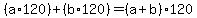 %28+a++%2A+120+%29%2B+%28+b++%2A+120+%29++=+%28a+%2B+b%29%2A+120+