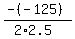 (-(-125))/(2*2.5)