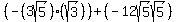 %28-%283sqrt%285%29%29%28sqrt%283%29%29%29%2B+%28-12sqrt%285%29sqrt%285%29%29
