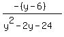 (-(y-6))/(y^2-2y-24)
