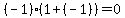 %28-1%29%2A%281%2B%28-1%29%29=0