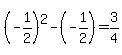 %28-1%2F2%29%5E2+-%28-1%2F2%29+=+3%2F4