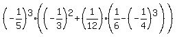 %28-1%2F5%29%5E3%28%28-1%2F3%29%5E2+%2B+%281%2F12%29%2A%281%2F6+-+%28-1%2F4%29%5E3%29%29