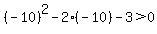 %28-10%29%5E2+-+2%2A%28-10%29+-+3+%3E+0
