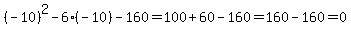 %28-10%29%5E2+-6%28-10%29+-+160+=+100+%2B+60+-+160+=+160+-+160+=+0