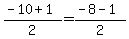 (-10+1)/2=(-8-1)/2
