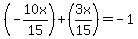 %28-10x%2F15%29%2B%283x%2F15%29=-1
