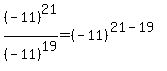 (-11)^21/(-11)^19=(-11)^(21-19)