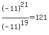 (-11)^21/(-11)^19=121