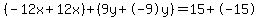 (-12x+12x)+(9y+-9y)=15+-15