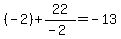 %28-2%29+%2B+22%2F%28-2%29+=+-13