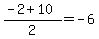 %28-2%2B10%29%2F2=-6