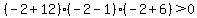 %28-2%2B12%29%28-2-1%29%28-2%2B6%29%3E+0