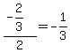 %28-2%2F3%29%2F2=-1%2F3
