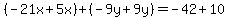 (-21x+5x)+(-9y+9y)=-42+10