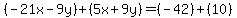 (-21x-9y)+(5x+9y)=(-42)+(10)