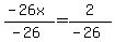 %28-26x%29%2F%28-26%29+=+2%2F%28-26%29+