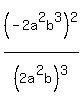 (-2a^2b^3)^2 /(2a^2b)^3