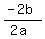 (-2b)/(2a)