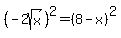 %28-2sqrt%28x%29%29%5E2+=+%288-x%29%5E2