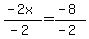 %28-2x%29%2F%28-2%29=%28-8%29%2F%28-2%29