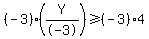 %28-3%29%2A%28Y%2F-3%29+%3E=%28-3%29%2A4